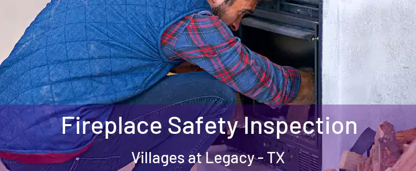 Fireplace Safety Inspection Villages at Legacy - TX