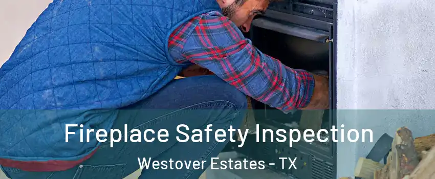 Fireplace Safety Inspection Westover Estates - TX