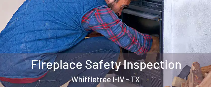 Fireplace Safety Inspection Whiffletree I-IV - TX