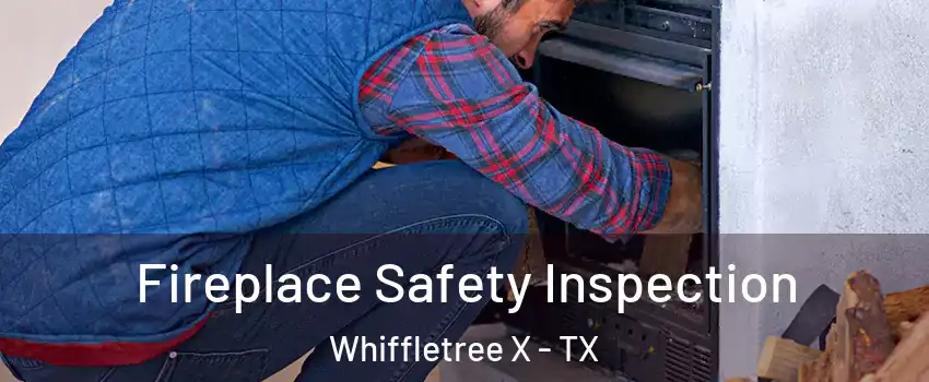 Fireplace Safety Inspection Whiffletree X - TX