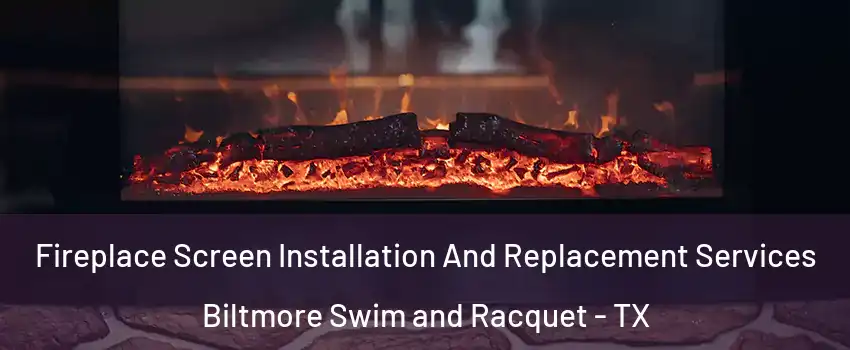 Fireplace Screen Installation And Replacement Services Biltmore Swim and Racquet - TX