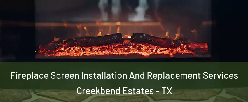 Fireplace Screen Installation And Replacement Services Creekbend Estates - TX