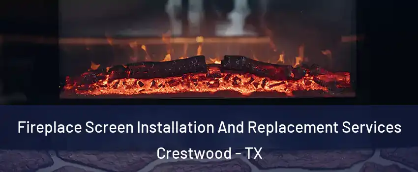 Fireplace Screen Installation And Replacement Services Crestwood - TX