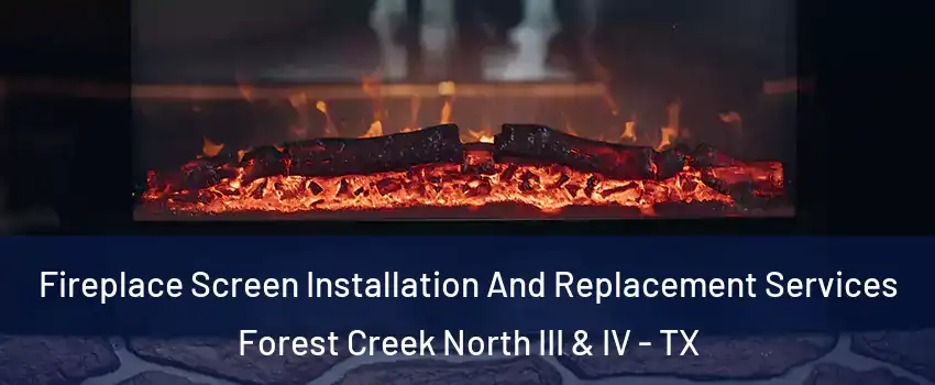 Fireplace Screen Installation And Replacement Services Forest Creek North III & IV - TX