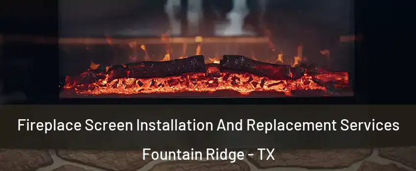 Fireplace Screen Installation And Replacement Services Fountain Ridge - TX