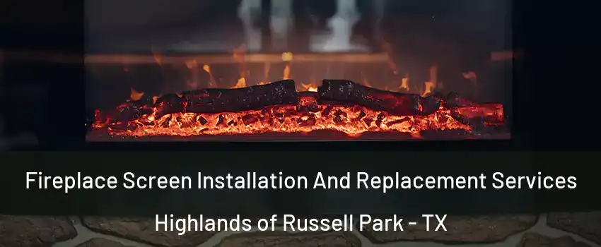 Fireplace Screen Installation And Replacement Services Highlands of Russell Park - TX