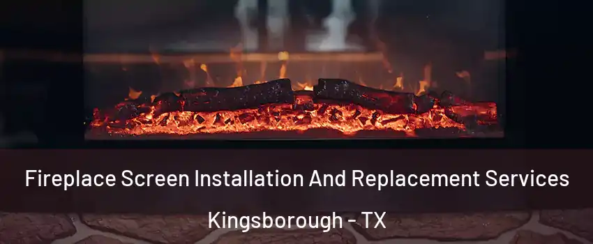 Fireplace Screen Installation And Replacement Services Kingsborough - TX