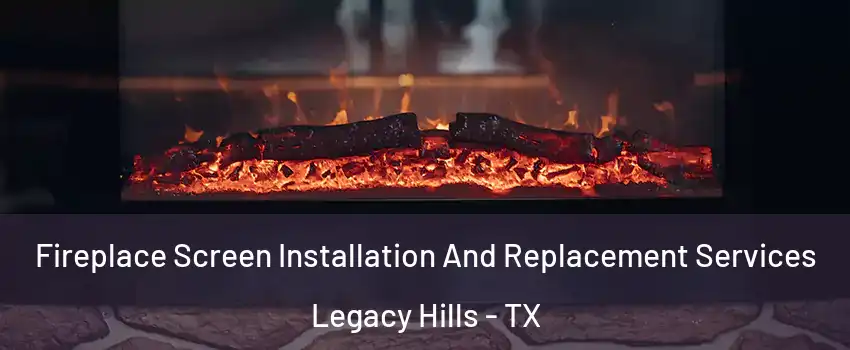 Fireplace Screen Installation And Replacement Services Legacy Hills - TX