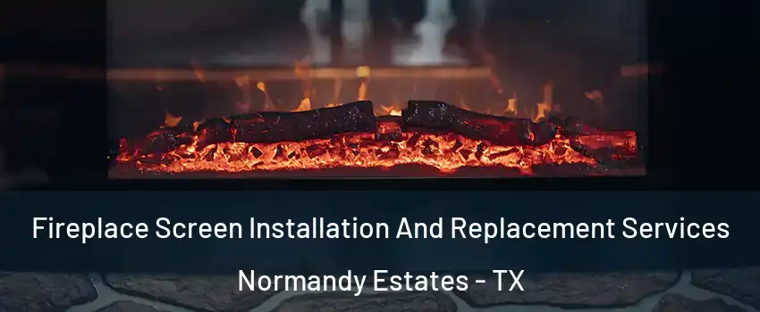 Fireplace Screen Installation And Replacement Services Normandy Estates - TX