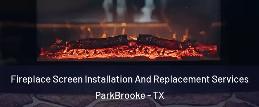 Fireplace Screen Installation And Replacement Services ParkBrooke - TX