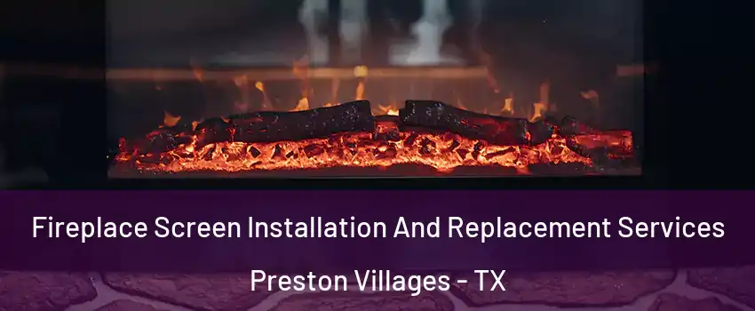 Fireplace Screen Installation And Replacement Services Preston Villages - TX