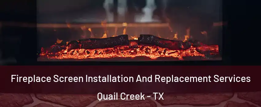 Fireplace Screen Installation And Replacement Services Quail Creek - TX