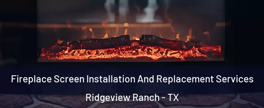 Fireplace Screen Installation And Replacement Services Ridgeview Ranch - TX