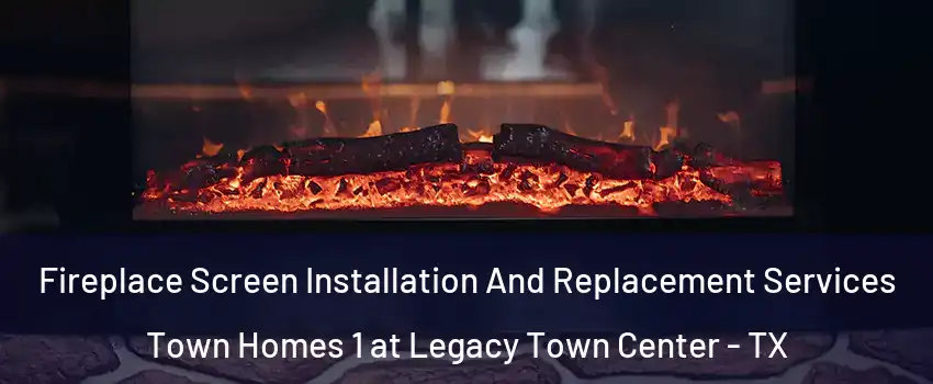 Fireplace Screen Installation And Replacement Services Town Homes 1 at Legacy Town Center - TX