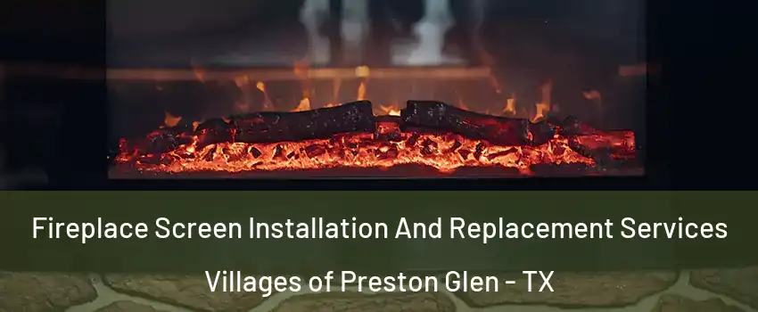 Fireplace Screen Installation And Replacement Services Villages of Preston Glen - TX