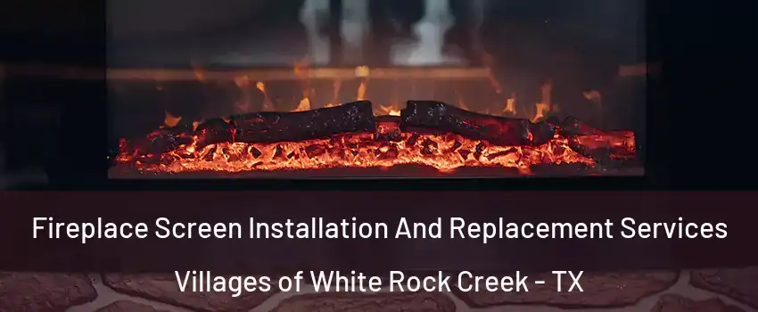 Fireplace Screen Installation And Replacement Services Villages of White Rock Creek - TX