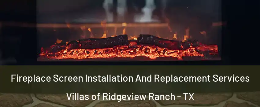 Fireplace Screen Installation And Replacement Services Villas of Ridgeview Ranch - TX