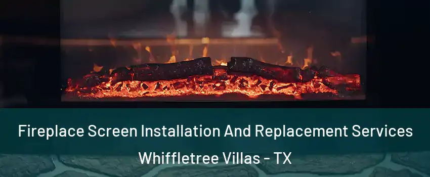 Fireplace Screen Installation And Replacement Services Whiffletree Villas - TX