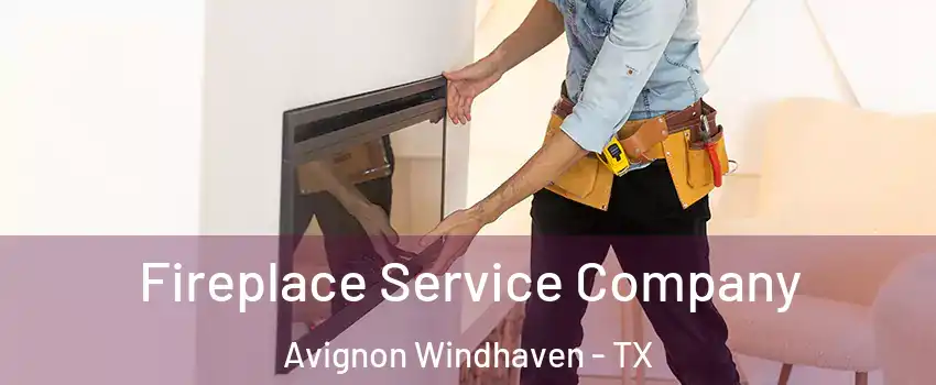 Fireplace Service Company Avignon Windhaven - TX