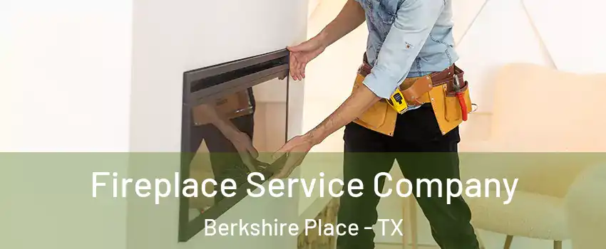 Fireplace Service Company Berkshire Place - TX