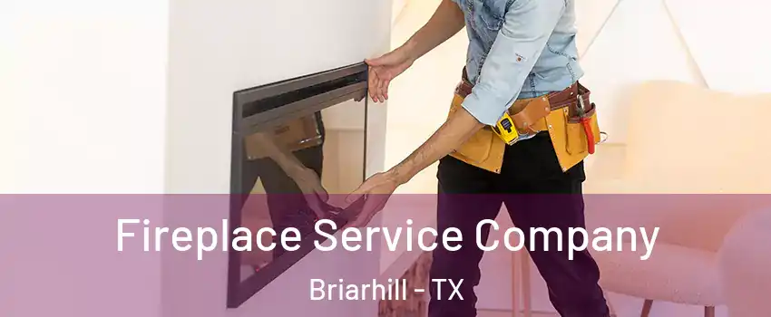 Fireplace Service Company Briarhill - TX