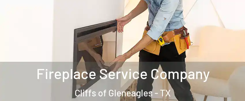 Fireplace Service Company Cliffs of Gleneagles - TX