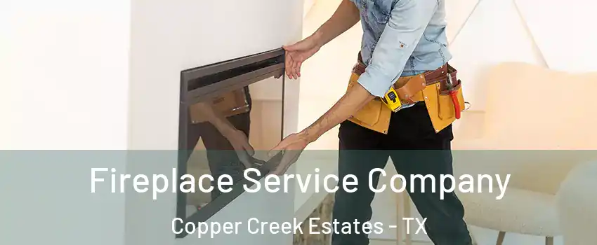 Fireplace Service Company Copper Creek Estates - TX