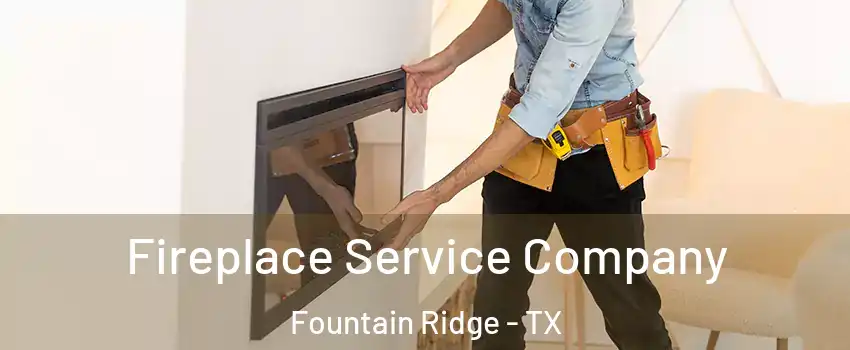 Fireplace Service Company Fountain Ridge - TX