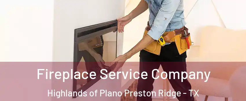 Fireplace Service Company Highlands of Plano Preston Ridge - TX