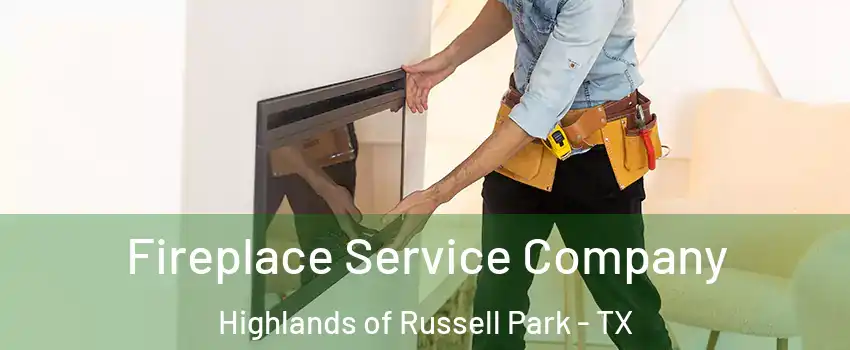 Fireplace Service Company Highlands of Russell Park - TX