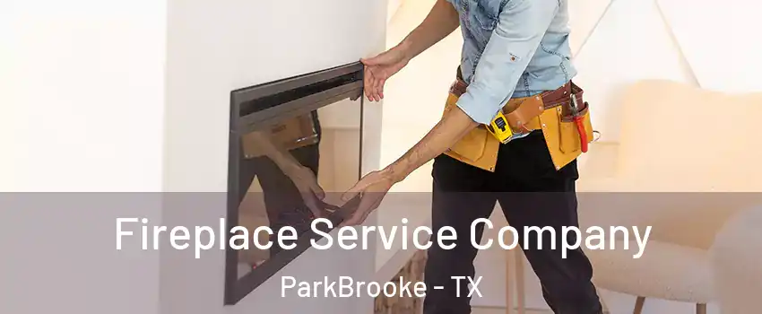 Fireplace Service Company ParkBrooke - TX