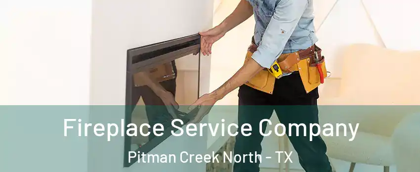 Fireplace Service Company Pitman Creek North - TX