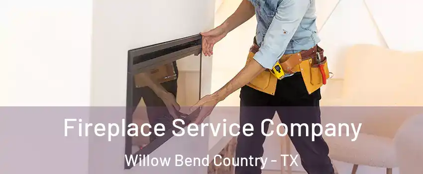 Fireplace Service Company Willow Bend Country - TX