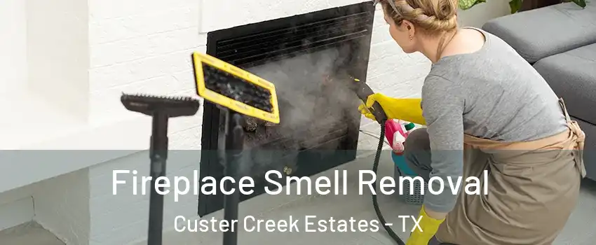 Fireplace Smell Removal Custer Creek Estates - TX