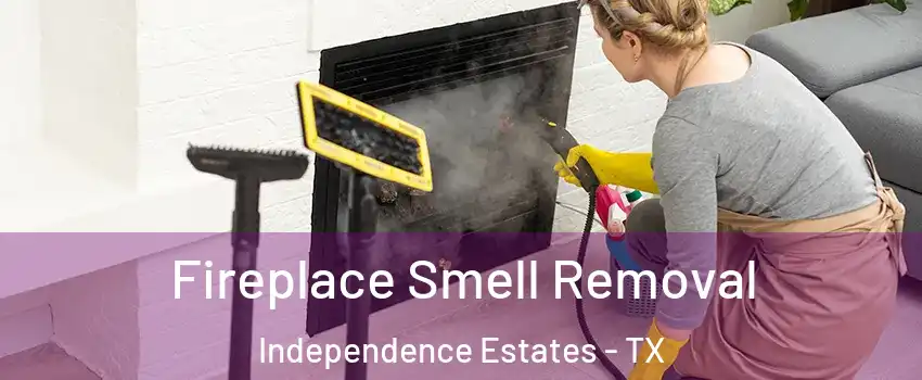 Fireplace Smell Removal Independence Estates - TX