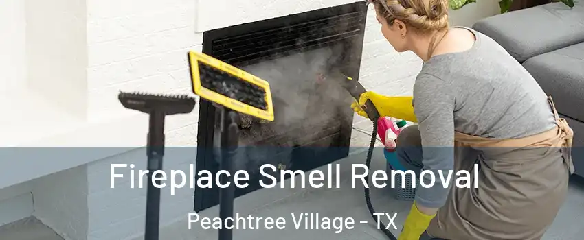 Fireplace Smell Removal Peachtree Village - TX