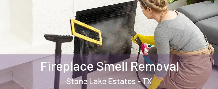 Fireplace Smell Removal Stone Lake Estates - TX