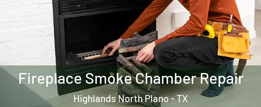 Fireplace Smoke Chamber Repair Highlands North Plano - TX