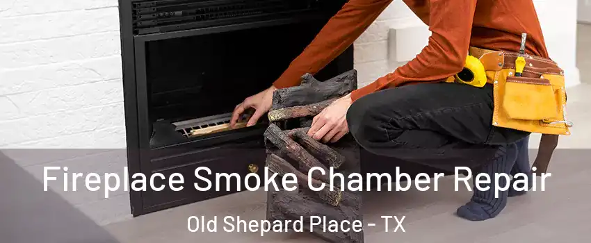 Fireplace Smoke Chamber Repair Old Shepard Place - TX