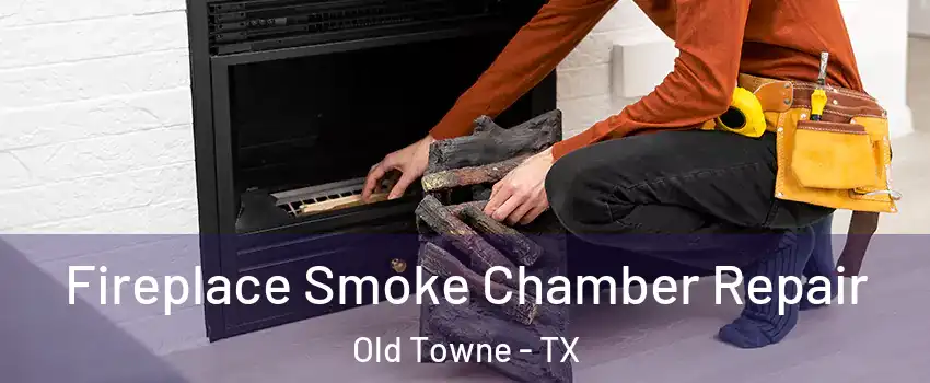 Fireplace Smoke Chamber Repair Old Towne - TX