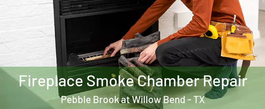 Fireplace Smoke Chamber Repair Pebble Brook at Willow Bend - TX