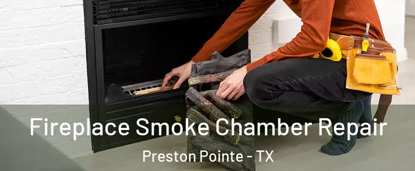 Fireplace Smoke Chamber Repair Preston Pointe - TX