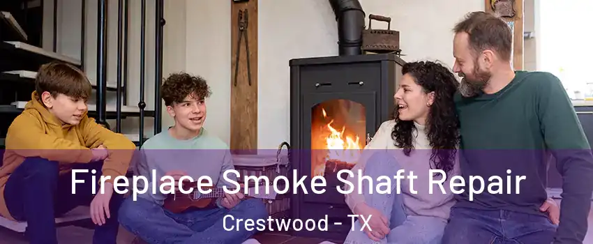 Fireplace Smoke Shaft Repair Crestwood - TX