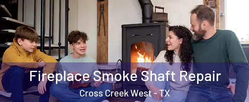 Fireplace Smoke Shaft Repair Cross Creek West - TX