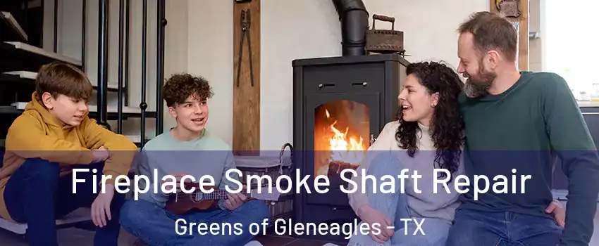 Fireplace Smoke Shaft Repair Greens of Gleneagles - TX