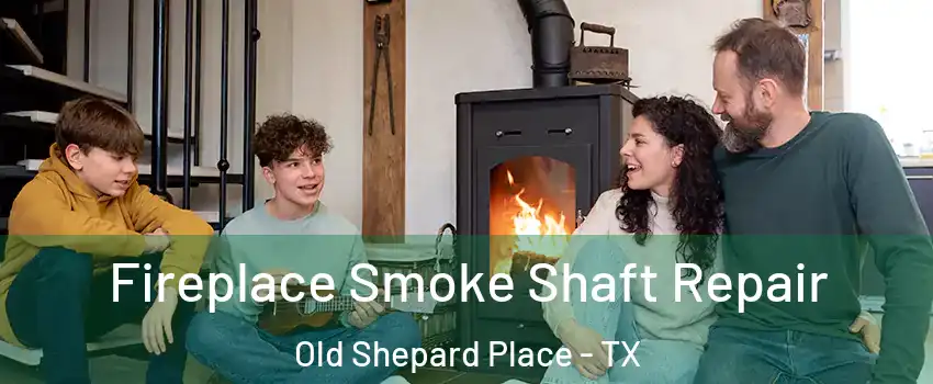 Fireplace Smoke Shaft Repair Old Shepard Place - TX