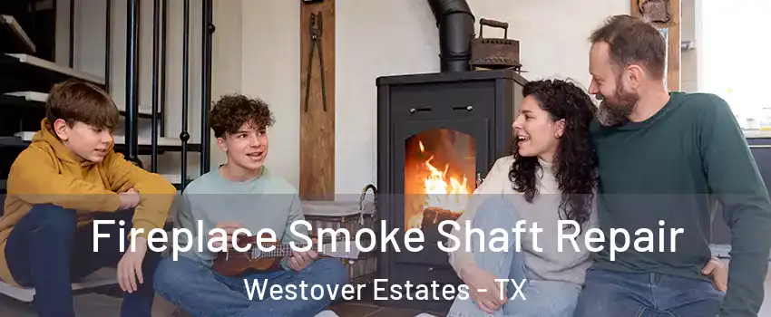 Fireplace Smoke Shaft Repair Westover Estates - TX