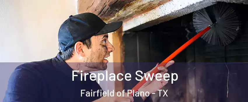 Fireplace Sweep Fairfield of Plano - TX