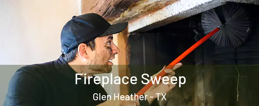 Fireplace Sweep Glen Heather - TX