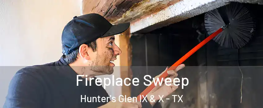 Fireplace Sweep Hunter's Glen IX & X - TX